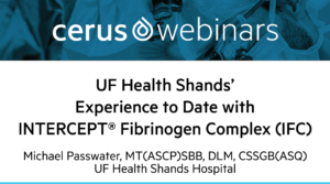 UF Health Shands’ Experience to Date with INTERCEPT® Fibrinogen Complex (IFC)